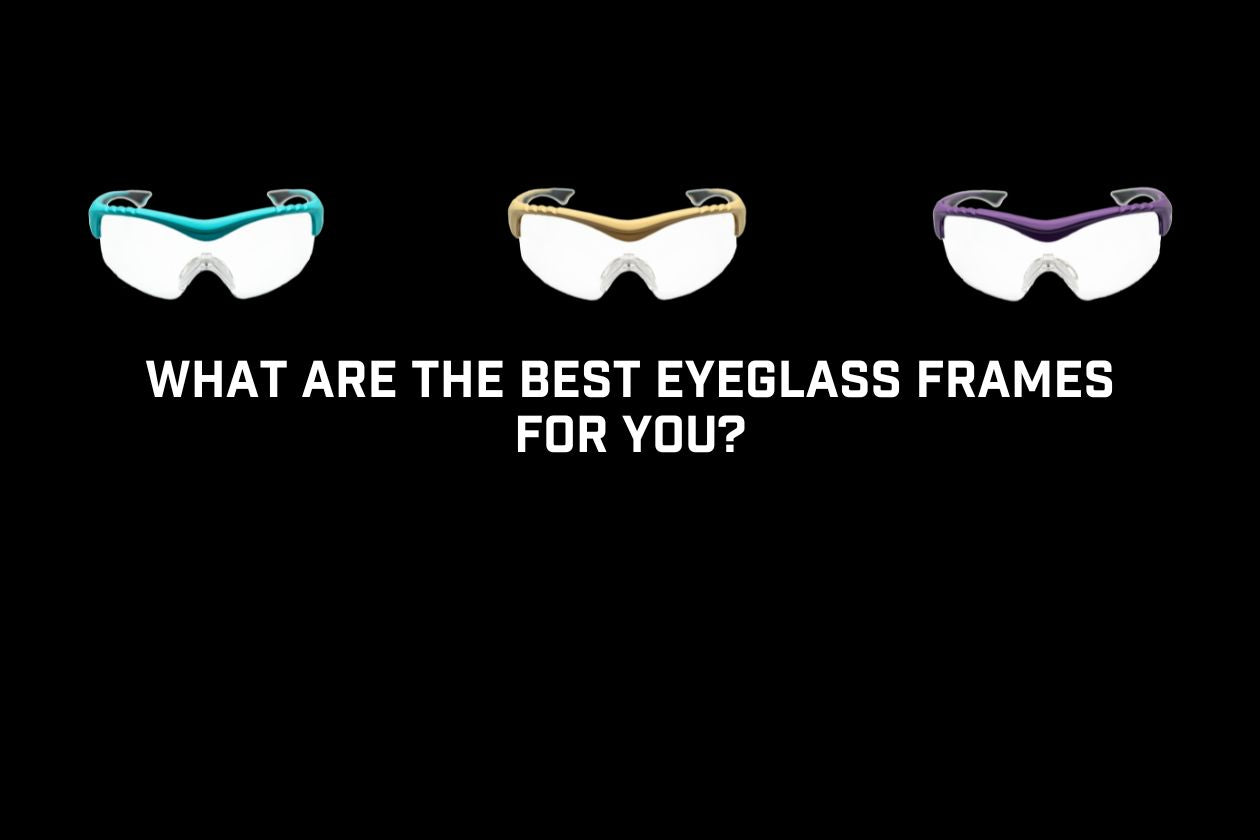 What Are the Best Eyeglass Frames for You?