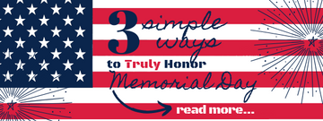 3 Simple Ways to Truly Honor Memorial Day